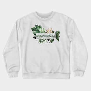 A Grateful Heart is A Magnet for Miracles Crewneck Sweatshirt